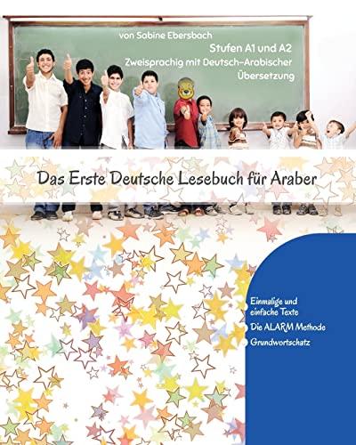 Das Erste Deutsche Lesebuch für Araber: Stufen A1 und A2 Zweisprachig mit Deutsch-arabischer Übersetzung (Deutsch für Araber)