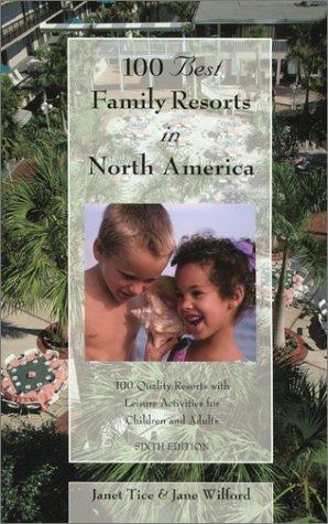 100 Best Family Resorts in North America: 100 Quality Resorts With Leisure Activities for Children and Adults (100 Best Family Resorts in North America, 6th ed)