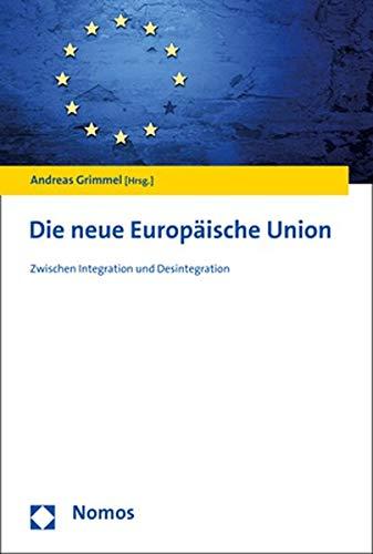 Die neue Europäische Union: Zwischen Integration und Desintegration