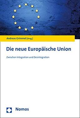 Die neue Europäische Union: Zwischen Integration und Desintegration