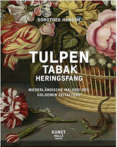 Tulpen,Tabak, Heringsfang: Niederländische Malerei des goldenen Zeitalters