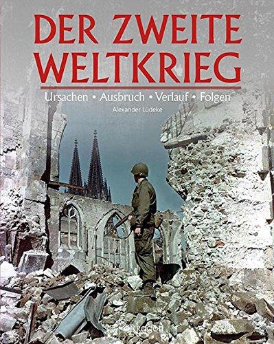 Der zweite Weltkrieg: Ursachen Ausbruch Verlauf Folgen