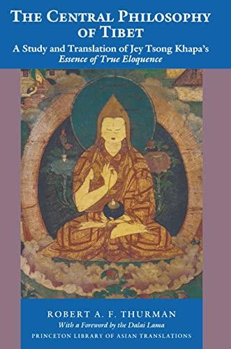 The Central Philosophy of Tibet: A Study and Translation of Jey Tsong Khapa's Essence of True Eloquence (Princeton Library of Asian Translations)