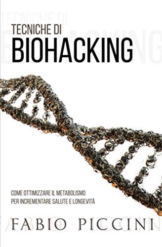 TECNICHE DI BIOHACKING: Come ottimizzare il metabolismo per incrementare salute e longevità