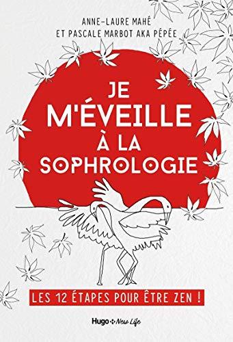 Je m'éveille à la sophrologie : les 12 étapes pour être zen !