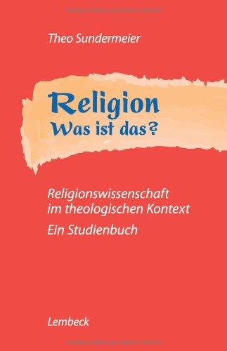 Religion - Was ist das? Religionswissenschaft im theologischen Kontext. Ein Studienbuch