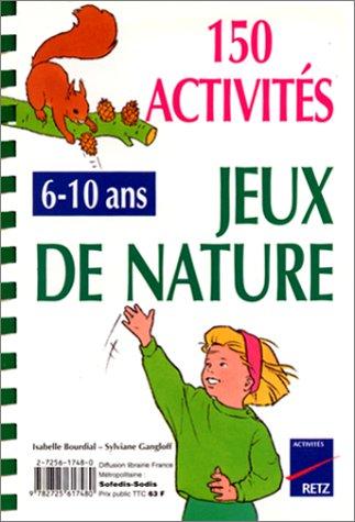 Jeux de nature, 150 activités : 6-10 ans