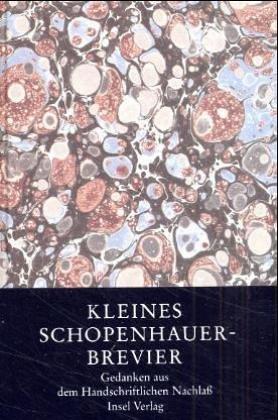 Kleines Schopenhauer - Brevier. Gedanken aus dem Handschriftlichen Nachlaß