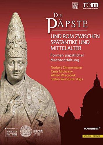 Die Päpste und Rom zwischen Spätantike und Mittelalter: Formen päpstlicher Machtentfaltung (Wissenschaftliche Publikationen Zur Ausstellung 'Die Papste)