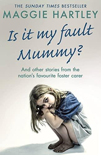 Is It My Fault Mummy?: And other true stories from the nation’s favourite foster carer