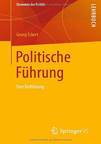 Politische Führung: Eine Einführung (Elemente der Politik)