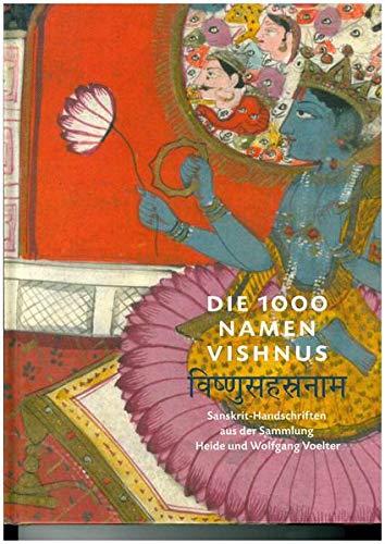 Die 1000 Namen Vishnus: Sanskrit-Handschriften aus der Sammlung Heide und Wolfgang Voelter