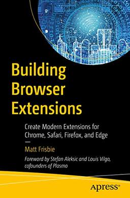 Building Browser Extensions: Create Modern Extensions for Chrome, Safari, Firefox, and Edge