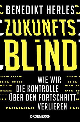 Zukunftsblind: Wie wir die Kontrolle über den Fortschritt verlieren