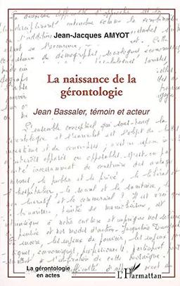 La naissance de la gérontologie : Jean Bassaler, témoin et acteur