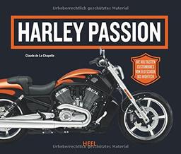 Harley Passion: 50 Traum-Bikes von Old School bis High Tech