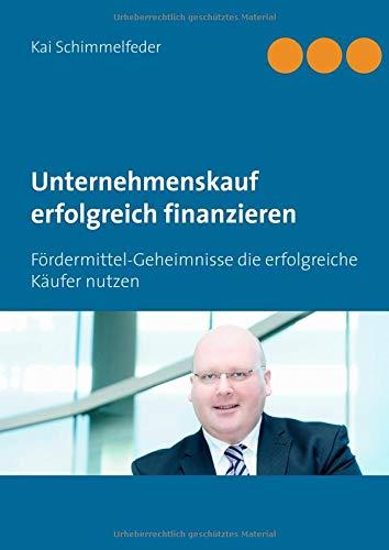 Unternehmenskauf erfolgreich finanzieren: Fördermittel-Geheimnisse die erfolgreiche Käufer nutzen