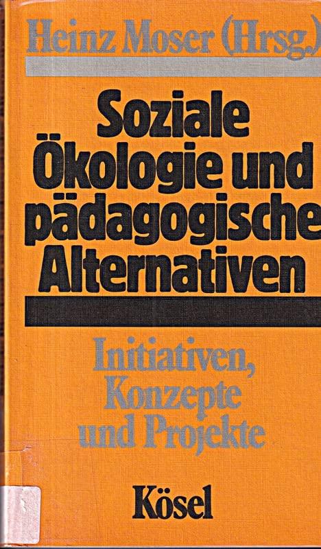 Soziale Ökologie und pädagogische Alternativen. Initiativen, Konzepte und Projekte