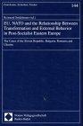 EU, NATO and the Relationship Between Transformation and External Behavior in Post-Socialist Eastern Europe. The Cases of the Slovac Republik, Bulgaria, Romania and Ukraine