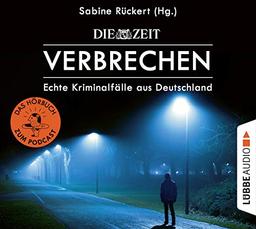 ZEIT Verbrechen: Echte Kriminalfälle aus Deutschland. Ungekürzt.