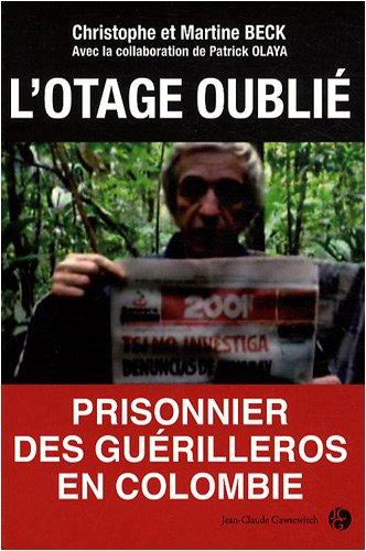 L'otage oublié : prisonnier des guérilleros en Colombie