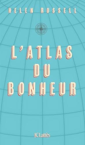 L'atlas du bonheur : un tour du monde des secrets du bien-être