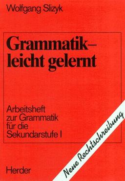 Grammatik - leicht gelernt. Arbeitsheft zur Grammatik für die Sekundarstufe 1. Neubearbeitung. RSR