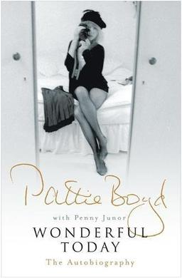 Wonderful Today: The Autobiography of Pattie Boyd