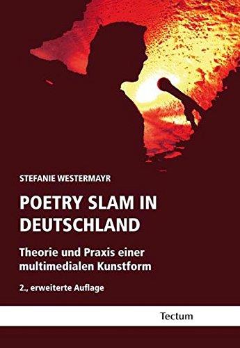 Poetry Slam in Deutschland: Theorie und Praxis einer multimedialen Kunstform. 2., erweiterte Auflage.