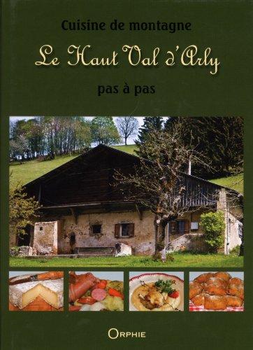 Cuisine de montagne : le Haut Val d'Arly pas à pas : recettes et traditions