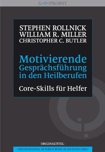 Motivierende Gesprächsführung in den Heilberufen: Core Skills für Helfer