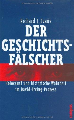 Der Geschichtsfälscher: Holocaust und historische Wahrheit im David-Irving-Prozess