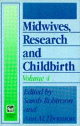 Midwives, Research and Childbirth: Volume 4 (Midwives, Research & Childbirth)