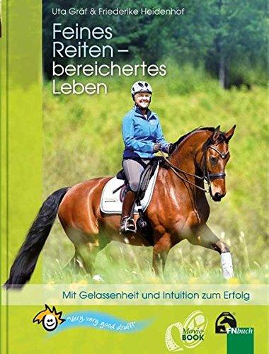 Feines Reiten - bereichertes Leben: Mit Gelassenheit und Intuition zum Erfolg