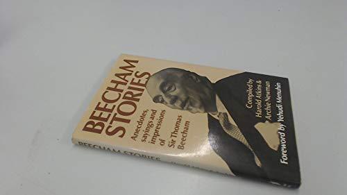 Beecham Stories: Anecdotes, Sayings and Impressions of Sir Thomas Beecham