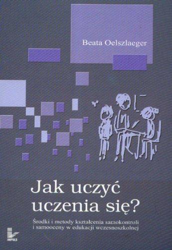 Jak uczyć uczenia się: Środki i metody kształcenia samokontroli i samooceny w edukacji wczesnoszkolnej