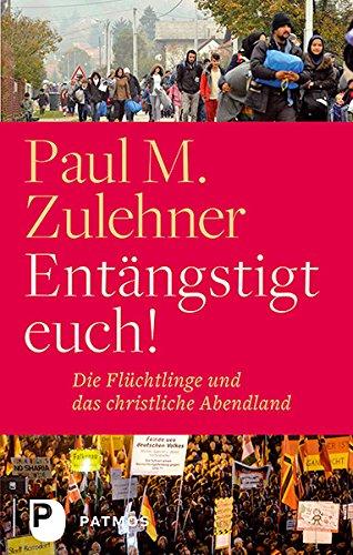 Entängstigt euch! - Die Flüchtlinge und das christliche Abendland