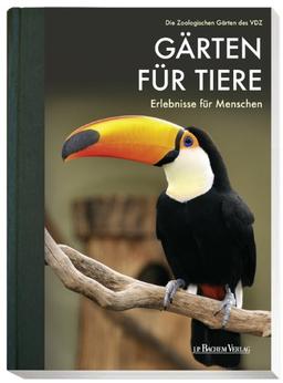 Gärten für Tiere - Erlebnisse für Menschen: Die Zoologischen Gärten des VDZ