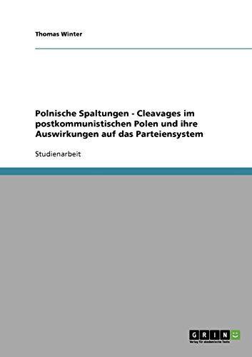 Polnische Spaltungen - Cleavages im postkommunistischen Polen und ihre Auswirkungen auf das Parteiensystem