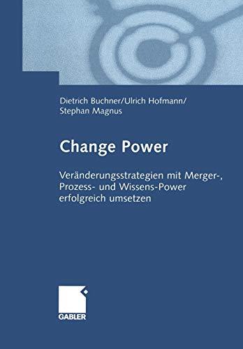 Change Power: Veränderungsstrategien mit Merger-, Prozess- und Wissens-Power erfolgreich umsetzen (German Edition)