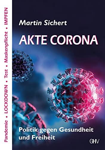 Akte Corona: Politik gegen Gesundheit und Freiheit