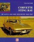 Corvette Sting Ray. Die Autos und ihre Geschichte 1963 - 1967