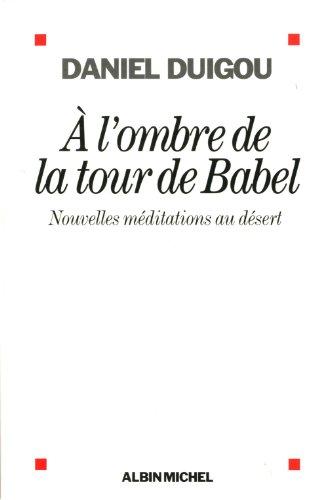 A l'ombre de la tour de Babel : nouvelles méditations au désert