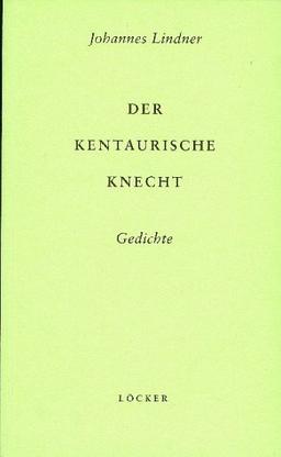 Der Kentaurische Knecht: Gedichte