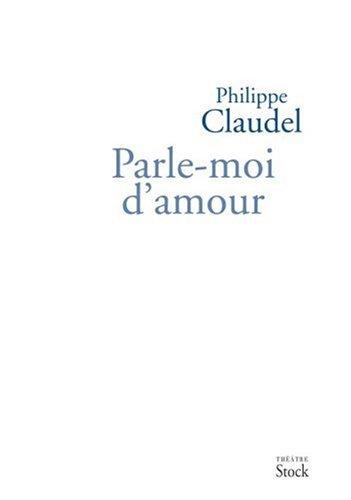 Parle-moi d'amour : pièce en un acte