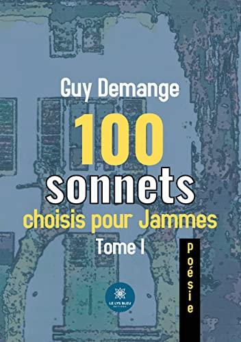 100 sonnets choisis pour Jammes : Tome I