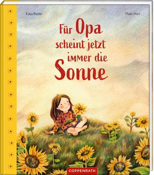 Für Opa scheint jetzt immer die Sonne: Ein Bilderbuch über das Abschiednehmen und den Tod