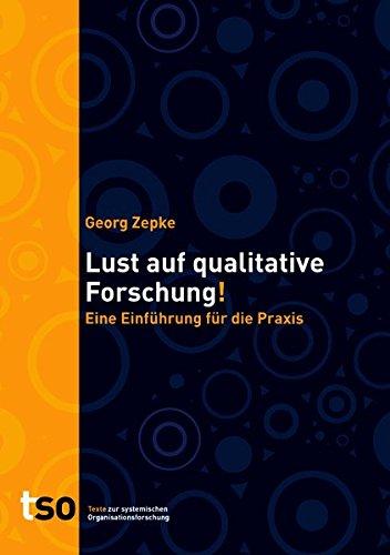 Lust auf qualitative Forschung: Eine Einführung für die Praxis