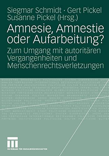 Amnesie, Amnestie oder Aufarbeitung?: Zum Umgang mit Autoritären Vergangenheiten und Menschenrechtsverletzungen (German Edition)