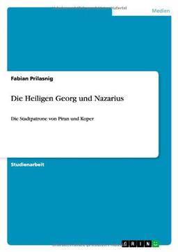 Die Heiligen Georg und Nazarius: Die Stadtpatrone von Piran und Koper